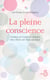 La pleine conscience - guérir le corps et l'esprit par l'éveil de tous les sens
