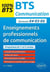 Enseignements professionnels de communication - épreuves e4-e5-e6 - 100% bts