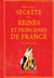 Histoire Secrete Des Reines Et Princesses De France