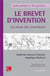 Le brevet d'invention - La cause des inventeurs : Guide pratique en 101 questions
