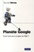 Planète google - faut-il avoir peur du géant du web ?