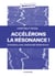 Accélérons la résonance !