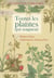 Toutes les plantes qui soignent - Plantes d'hier, médicaments d'aujourd'hui