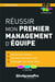 Réussir mon premier management d'équipe - animer avec succès, travailler son savoir-être, développer son savoir-faire (4e édition)