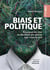 Biais et politique : Pourquoi les élus ne décident pas mieux que vous et moi