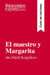El maestro y Margarita de Mijail Bulgakov (Guia de lectura) : Resumen y analisis completo