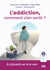 L'addiction, comment en sortir ?
