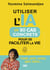 Utiliser l'IA en 90 cas concrets pour se faciliter la vie : Travail, santé, cuisine, sport, loisirs...