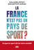 La France n'est pas un pays de sport ? : Ce que le sport dit de notre société