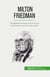 Milton Friedman : Nobelprijswinnaar econoom en voorstander van de vrije markt