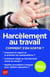 Harcèlement au travail : comment s'en sortir ? (édition 2021)