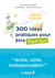 300 idées pratiques pour être heureux
