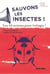 Sauvons les insectes ! les 10 actions pour (ré)agir !