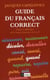 Guide du français correct - pièges et difficultés de la langue française de A à Z