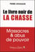 Le livre noir de la chasse - massacres et abus de pouvoir