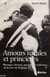 Amours royales et princières - mariages, liaisons, passions et trahisons de la cour de Belgique