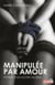Manipulée par amour - victime d'un accro au sexe