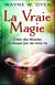 La vraie magie - créez des miracles à chaque jour de votre vie