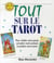 Tout sur le tarot - pour révéler votre passé, connaître votre présent et prédire votre avenir