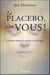 Le placebo c'est vous - comment donner le pouvoir à votre esprit