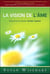 La vision de l'âme - assumez le passé, créez l'avenir
