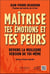 Maîtrise tes émotions et tes peurs : deviens la meilleure version de toi-même