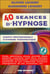 40 séances d'hypnose : scripts professionnels d'hypnose thérapeutique