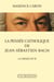 La pensée catholique de Jean-Sébastien Bach - la messe en si