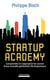 Startup academy - comprendre et s'approprier les secrets d'une nouvelle génération d'entrepreneurs