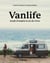 Vanlife attitude : manuel complet - culture, véhicules, personnes, lieux