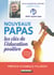 Nouveaux papas : Les clés de l'éducation positive