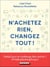 N'achetez rien, changez tout !
