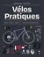 Vélos pratiques - Equiper - Entretenir - Réparer - Devenir autonome avec son vélo