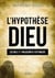 L'hypothèse Dieu : science et philosophie répondent