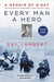 Every man a hero : a memoir of d-day, the first wave at omaha beach, and a world at war