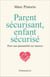 Parent sécurisant, enfant sécurisé : Pour une parentalité sur mesure