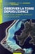 Observer la Terre depuis l'espace - Enjeux des données spatiales pour la société