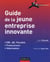 Guide de la jeune entreprise innovante - fiscalité, financement, valorisation