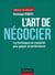 L'art de négocier - Les techniques de créativité pour gagner en performance