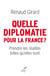 Quelle diplomatie pour la France ? prendre les réalités telles qu'elles sont