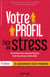 Votre profil face au stress - comment les neurosciences font du stress votre allie. en bonus un ques