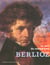 Berlioz, la voix du romantisme