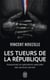 Les tueurs de la République - assassinats et opérations spéciales des services secrets