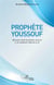 Prophète Youssouf : Quelques leçons religieuses, sociales et de leadership tirées de sa vie