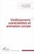Vieillissement, vulnerabilités et animation sociale