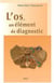 L'os, un élément de diagnostic