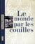 Le monde par les couilles
