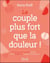 Le couple plus fort que la douleur ! : Construire une relation positive et saine malgré les douleurs chroniques