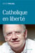 Un catholique en liberté