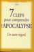 7 clefs pour comprendre l'apocalypse - un autre regard